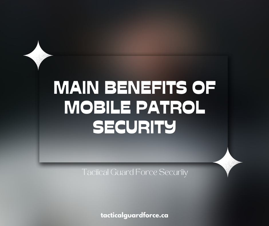 MAIN BENEFITS OF MOBILE PATROL SECURITY